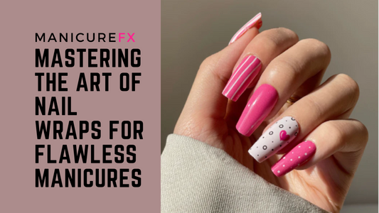 Mastering the Art of Nail Wraps 