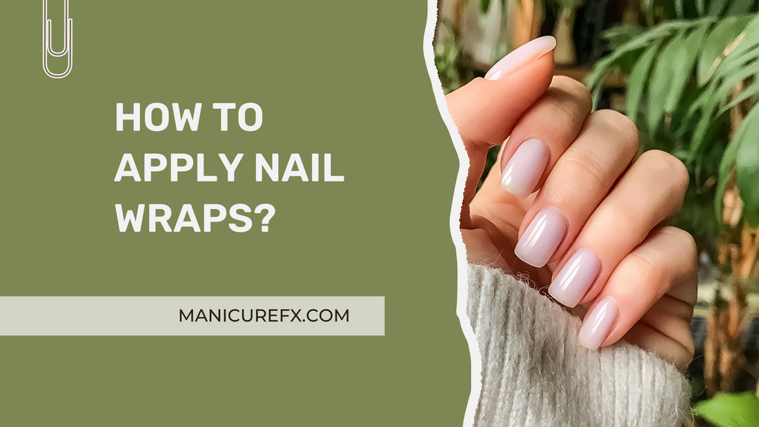 How to apply nail wraps?