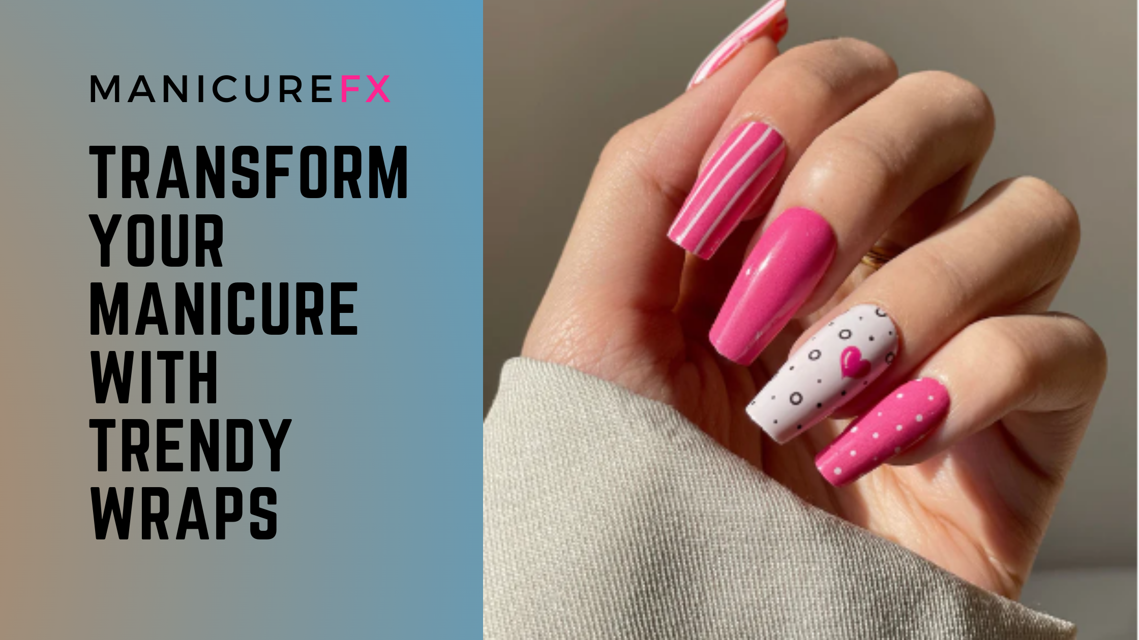 Nail the Look: Transform Your Manicure with Trendy Wraps – ManicureFX