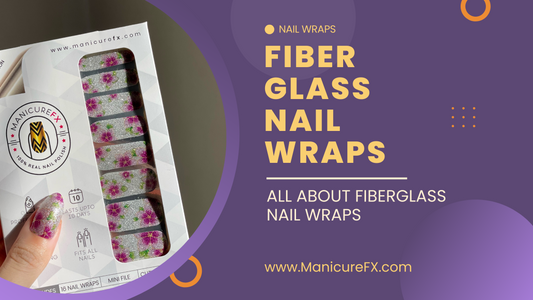 Fiberglass Nail Wraps: Everything You Need to Know