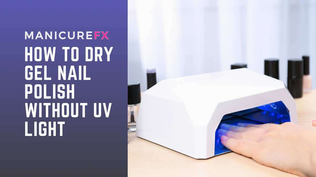 How to Dry Gel Nail Polish Without UV Light